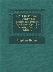 L'Art de Phraser Twenty-Six Melodious Studies for Piano. Op. 16 - Primary Source Edition,1293532258,9781293532256