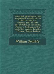 Historical, Genealogical, and Biographical Account of the Jolliffe Family of Virginia, 1652 to 1893 Also Sketches of the Neill's, Janney's, Hollingsw,1293646075,9781293646076