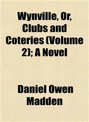 Wynville, Or, Clubs and Coteries (Volume 2); A Novel,1153222728,9781153222723