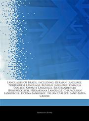 Articles On Languages Of Brazil, including German Language, Portuguese Language, Russian Language, Omagua Dialect, Xavante Language, Riograndenser HunsrÃ¼ckisch, Hixkaryana Language, Chapacuran Languages, Ticuna Language, Talian Dialect,1242904638,9781242904639