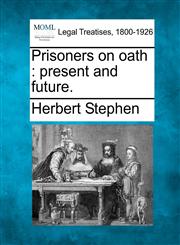 Prisoners on oath present and future.,124005114X,9781240051144