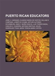 Puerto Rican educators José A. Cabranes, Eugenio María de Hostos, William R. Cumpiano, Joseph M. Acaba, Arturo Alfonso Schomburg, Aned Y. Muñiz Gracia, Luis Torres Nadal, Carlos E. Chardón, Antonia Pantoja, Helen Rodriguez-Trias,1155260309,9781155260303