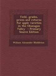 Yield, grades, prices and returns for apple varieties in the Okanagan Valley  - Primary Source Edition,1293400157,9781293400159