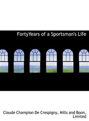 FortyYears of a Sportsman's Life,1140409441,9781140409441