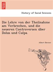 Die Lehre von der Theilnahme am Verbrechen, und die neueren Controversen über Dolus und Culpa.,1241779023,9781241779023