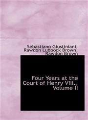 Four Years at the Court of Henry VIII., Volume II,1103141783,9781103141784