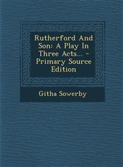 Rutherford and Son A Play in Three Acts... - Primary Source Edition,129468180X,9781294681809