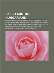 Czech Austro-Hungarians Bertha von Suttner, Robert Musil, Alphonse Mucha, Bedřich Smetana, Joseph Radetzky von Radetz,1153616955,9781153616959
