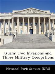 Guam Two Invasions and Three Military Occupations,1248999010,9781248999011