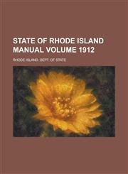 State of Rhode Island Manual Volume 1912,1234186802,9781234186807