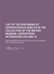List of the Specimens of Lepidopterous Insects in the Collection of the British Museum Volume 34,1130607186,9781130607185