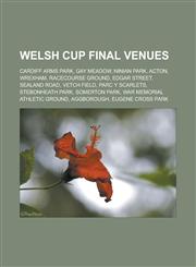 Welsh Cup final venues Cardiff Arms Park, Gay Meadow, Ninian Park, Acton, Wrexham, Racecourse Ground, Edgar Street, Sealand Road, Vetch Field,1233169025,9781233169023