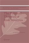 The Political Theories of Risk Analysis,1402028814,9781402028816