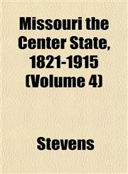 Missouri the Center State, 1821-1915 (Volume 4),1151743860,9781151743862