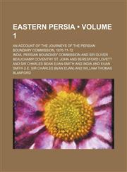 Eastern Persia (Volume 1); An Account of the Journeys of the Persian Boundary Commission, 1870-71-72,1153944278,9781153944274