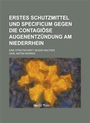 Erstes Schutzmittel und Specificum gegen die contagiöse Augenentzündung am Niederrhein; eine Streitschrift gegen Walther,1230133046,9781230133041