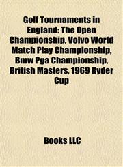Golf Tournaments in England The Open Championship, Volvo World Match Play Championship, Bmw Pga Championship, British Masters, 1969 Ryder Cup,1155624319,9781155624310