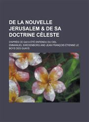 de La Nouvelle Jerusalem & de Sa Doctrine Celeste; D'Apres Ce Qui a Ete Entendu Du Ciel,1232060410,9781232060413