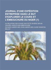 Journal d'une expédition entreprise dans le but d'explorer le cours et l'embouchure du Niger; ou Relation d'un voyage sur cette rivière depuis Yaourie jusqu'à son embouchure Volume 1,1230193758,9781230193755