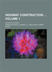 Highway construction  Volume 1; Instruction paper,1231057645,9781231057643