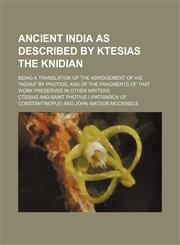 Ancient India as Described by Ktesias the Knidian; Being a Translation of the Abridgement of His Indika by Photios, and of the Fragments of That Work,1231238828,9781231238820
