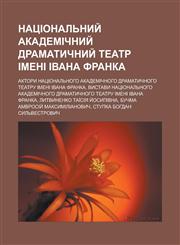 Natsionalʹnyy̆ akademichnyy̆ dramatychnyy̆ teatr imeni Ivana Franka Aktory Natsionalʹnoho akademichnoho dramatychnoho teatru imeni Ivana Franka, Vystavy Natsionalʹnoho akademichnoho dramatychnoho teatru imeni Ivana Franka,1233855158,9781233855155