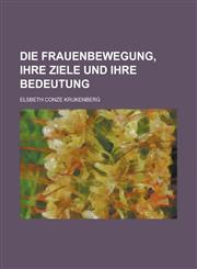 Die Frauenbewegung, Ihre Ziele Und Ihre Bedeutung,115349924X,9781153499248