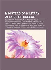 Ministers of Military Affairs of Greece Eleftherios Venizelos, Alexander Papagos, Theodoros Pangalos, List of defence ministers of Greece,1155370872,9781155370873