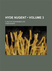 Hyde Nugent (Volume 3); A Tale of Fashionable Life,1154305988,9781154305982