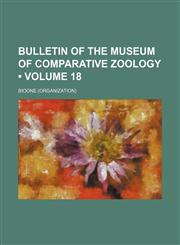 Bulletin of the Museum of Comparative Zoology (Volume 18),1154219267,9781154219265