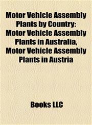 Motor Vehicle Assembly Plants by Country Motor Vehicle Assembly Plants in Australia, Motor Vehicle Assembly Plants in Austria,1158040946,9781158040940