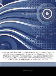 Articles On Generals Of Former Italian States, including Charles Iii Of Spain, Ambrogio Spinola, 1st Marquis Of The Balbases, Ottavio Piccolomini, Francesco Ferruccio, Gian Giacomo Trivulzio, Raimondo Montecuccoli, Aimery Iv Of Narbonne,124311715X,9781243117151
