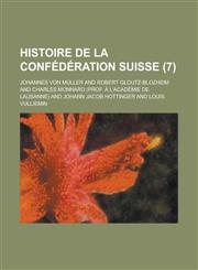 Histoire de La Confederation Suisse (7 ),1153473496,9781153473491