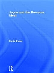 James Joyce & the Perverse Ideal,0415967864,9780415967860