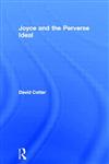James Joyce & the Perverse Ideal,0415967864,9780415967860