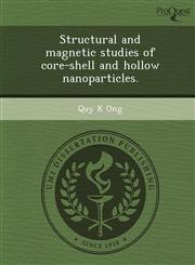 Structural and magnetic studies of core-shell and hollow nanoparticles.,1248955137,9781248955130