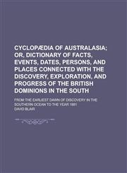 Cyclopaedia of Australasia; From the Earliest Dawn of Discovery in the Southern Ocean to the Year 1881,1231645717,9781231645710