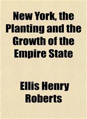 New York, the Planting and the Growth of the Empire State,1151755532,9781151755537