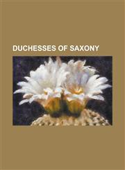 Duchesses of Saxony Adelaide of Italy, Agnes of Habsburg, Anna of Saxe-Wittenberg, Anne of Denmark, Electress of Saxony, Barbara Jagiellon,123081373X,9781230813738