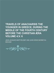 Travels of Anacharsis the younger in Greece, during the middle of the fourth century before the Christian æra Volume 4;v. 6,1153882558,9781153882552