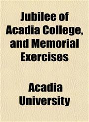 Jubilee of Acadia College, and Memorial Exercises,1152987186,9781152987180