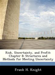 Risk, Uncertainty, and Profit Chapter 8: Structures and Methods for Meeting Uncertainty,128847606X,9781288476060