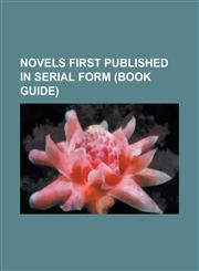 Novels First Published in Serial Form (Book Guide) Starship Troopers, Dune, the Picture of Dorian Gray, Johnny Got His Gun,1156712076,9781156712078