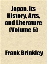 Japan, Its History, Arts, and Literature (Volume 5),1152661302,9781152661301