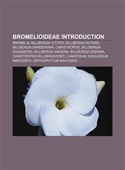 Bromelioideae Introduction Bromelia, Billbergia vittata, Billbergia nutans, Billbergia sanderiana, Canistropsis, Billbergia saundersii,123311221X,9781233112210
