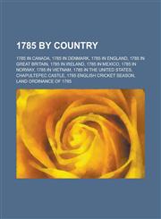 1785 by Country 1785 in Canada, 1785 in Denmark, 1785 in England, 1785 in Great Britain, 1785 in Ireland, 1785 in Mexico, 1785 in Norw,1157733166,9781157733164
