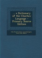... a Dictionary of the Choctaw Language - Primary Source Edition,1294601768,9781294601760