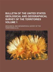 Bulletin of the United States Geological and Geographical Survey of the Territories Volume 1,1150207620,9781150207624