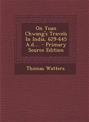 On Yuan Chwang's Travels in India, 629-645 A.D.... - Primary Source Edition,1295479206,9781295479207