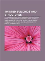 Twisted buildings and structures Hyperboloid structures, Sagrada Família, Chicago Spire, Cooling tower, Vladimir Shukhov,115664562X,9781156645628